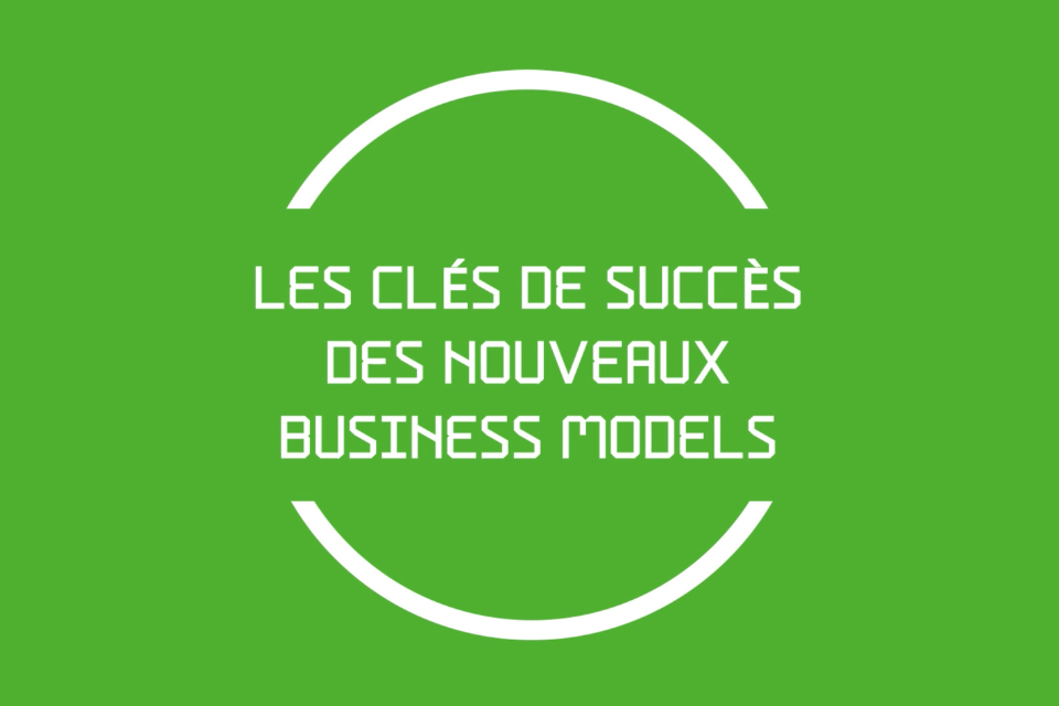 les clés de succès des nouveaux business models